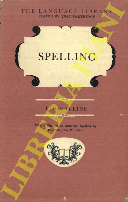 Spelling. With a chapter on american spelling by John W. Clark (University of Minnesota) - copertina