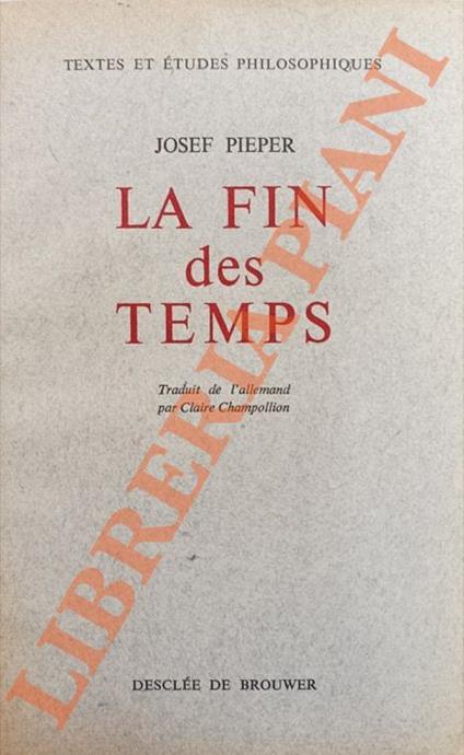 La Fin des Temps. Méditation sur la Philosophie de l’Histoire - Josef Pieper - copertina