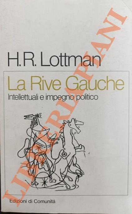 La Rive Gauche. Intellettuali e impegno politico in Francia dal Fronte popolare alla guerra fredda - Herbert R. Lottman - copertina