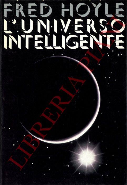 L' universo intelligente. (Creazione ed evoluzione in una prospettiva nuova)