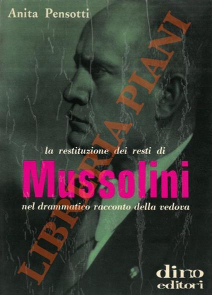 La restituzione dei resti di Mussolini nel drammatico racconto della vedova - Anita Pensotti - copertina