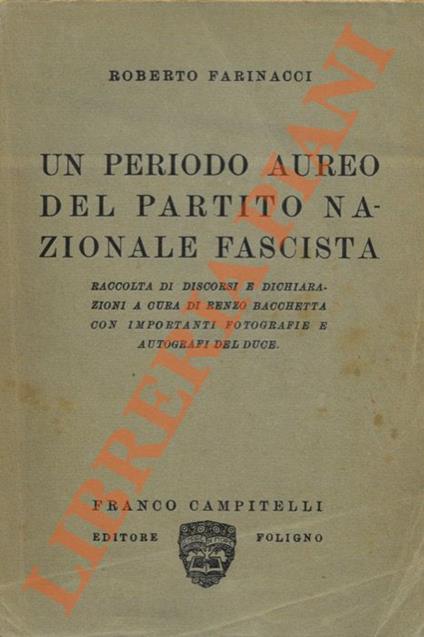 Un periodo aureo del Partito Nazionale Fascista. Raccolta di discorsi e dichiarazioni a cura di R. Bacchetta - Roberto Farinacci - copertina