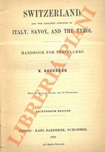 Switzerland and the Adjacent Portions of Italy, Savoy and the Tyrol. Handbook for Travellers. 13th Edition