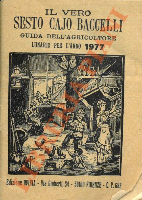 Il vero Sesto Cajo Baccelli. Guida dell'agricoltore. Lunario per l'anno 1977