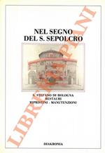 Nel segno del S.Sepolcro. S.Stefano di Bologna. restauri. Rispristini. Manutenzioni