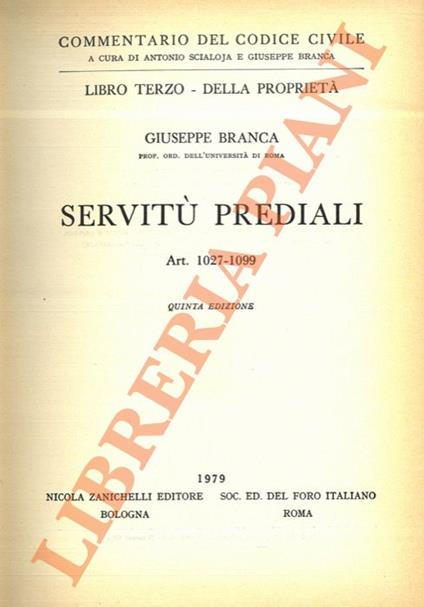 Commentario del codice civile. Libro Terzo. Della proprietà. Servitù prediali. Art. 1027-1099 - Giuseppe Branca - copertina