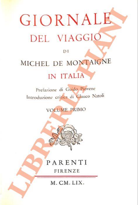 Giornale del viaggio di Michel de Montaigne in Italia. Prefazione di Guido Piovene. Introduzione critica di Glauco Natoli