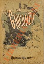 La Gioconda. Dramma in quattro atti di Tobia Gorrio [Arrigo Boito]. Rappresentata per la prima volta al Teatro alla Scala in Milano l’8 aprile 1876. Opera completa per pianoforte. Riduzione di Michele Saladino. [44864-44975]