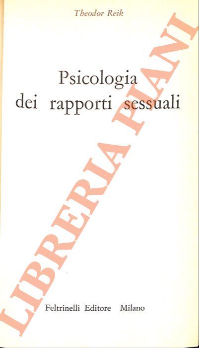 Psicologia dei rapporti sessuali. UNITO A: R. Reiche, Sessualità e lotta di classe. Per una difesa dalla desublimazione repressiva - Theodor Reik - copertina