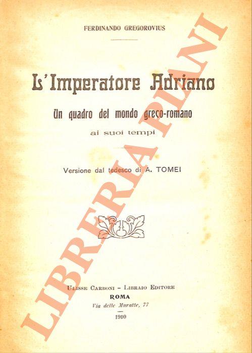 L’imperatore Adriano. Un quadro del mondo greco-romano ai suoi tempi