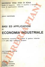 Basi ed applicazioni di economia industriale. Impostazione economica dei problemi di gestione industriale e di scelta degli investimenti produttivi