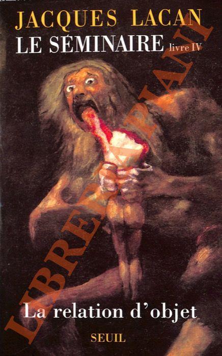 Le séminaire. Livre IV: La relation d’objet. 1956-1957. Texte établi par Jacques-Alain Miller - Jacques Lacan - copertina