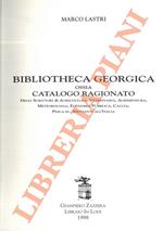 Bibliotheca Georgica ossia Catalogo Ragionato degli Scrittori di Agricoltura, Veterinaria, Agrimensura, Meteorologia, Economia Pubblica, Caccia, Pesca ec. spettanti all'Italia