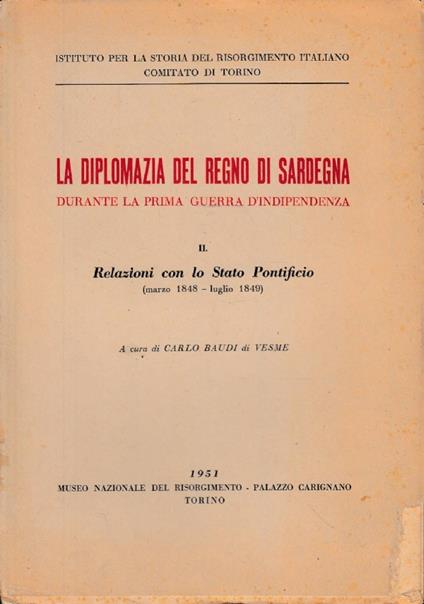 La Diplomazia Del Regno Di Sardegna Durante La Prima Guerra D’Indipendenza Ii. Relazioni Con Lo Stato Pontificio (Marzo 1848 - Luglio 1849) - copertina