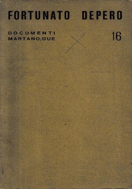 Documenti Martano/Due 16: FORTUNATO DEPERO Opere 1911-1930 - Bruno Passamani - copertina