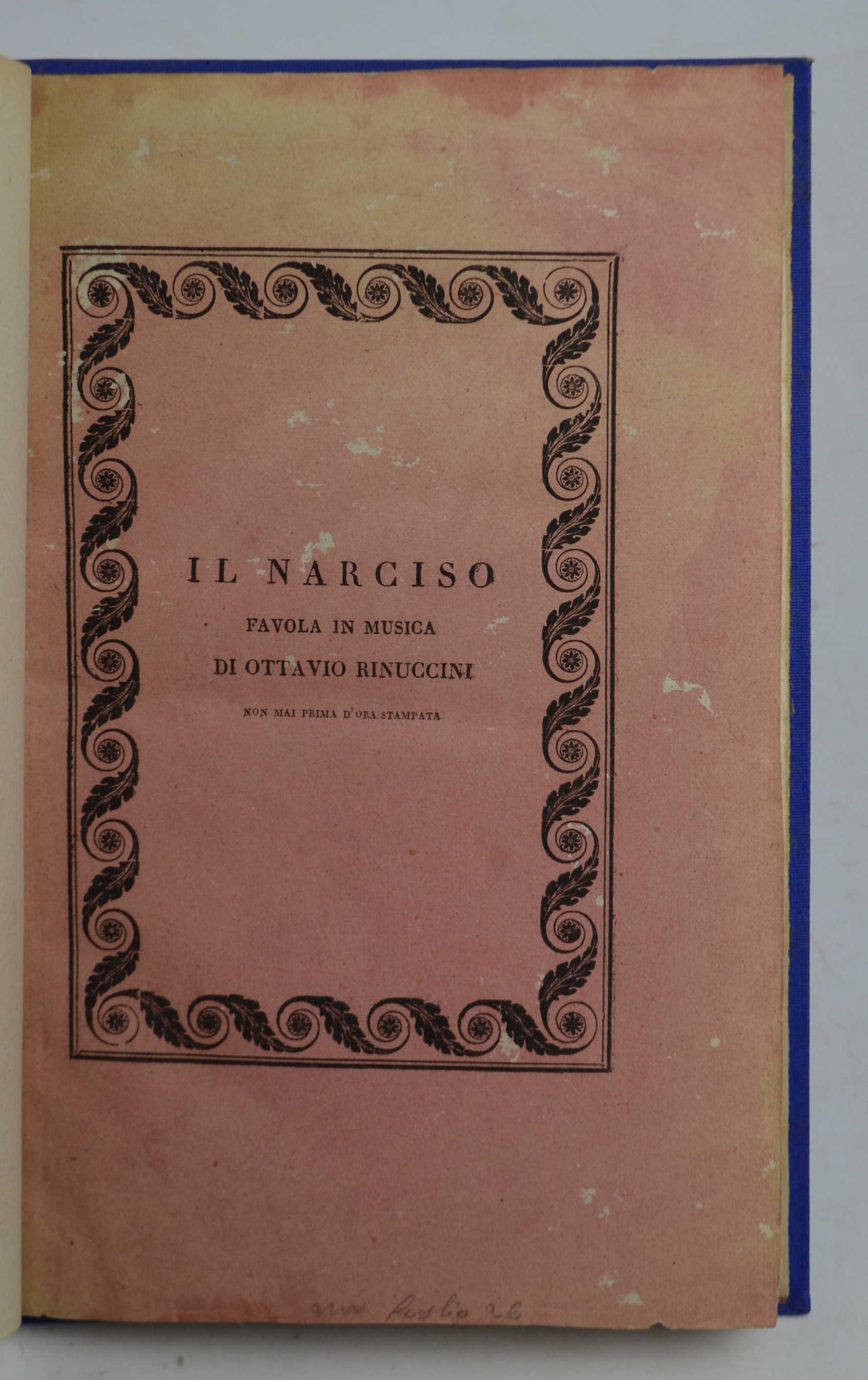 Il Narciso favola in musica tratta da un mss. originale barberiniano e nella lieta occorrenza che si celebrano e nozze di S.E.Sigismondo Chigi principe di Campagnano con S.E. Leopolda de' principi Doria Pamphilj pubblicata per la prima volta per le stam