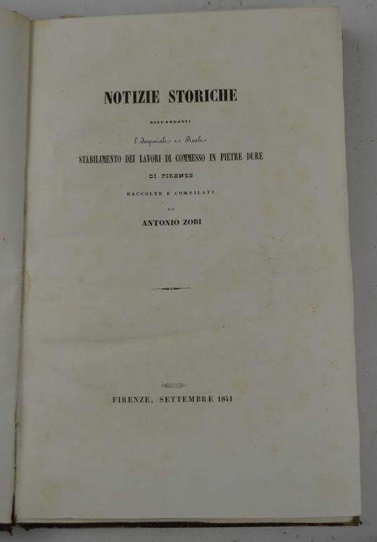 Notizie storiche riguardanti l'Imperiale e Reale Stabilimento dei Lavori di Commesso in Pietro Dure di Firenze raccolte e pubblicate… - copertina