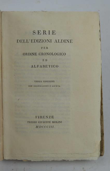 Serie dell'edizioni aldine per ordine cronologico ed alfabetico. Terza edizione con emendazioni e giunte - copertina