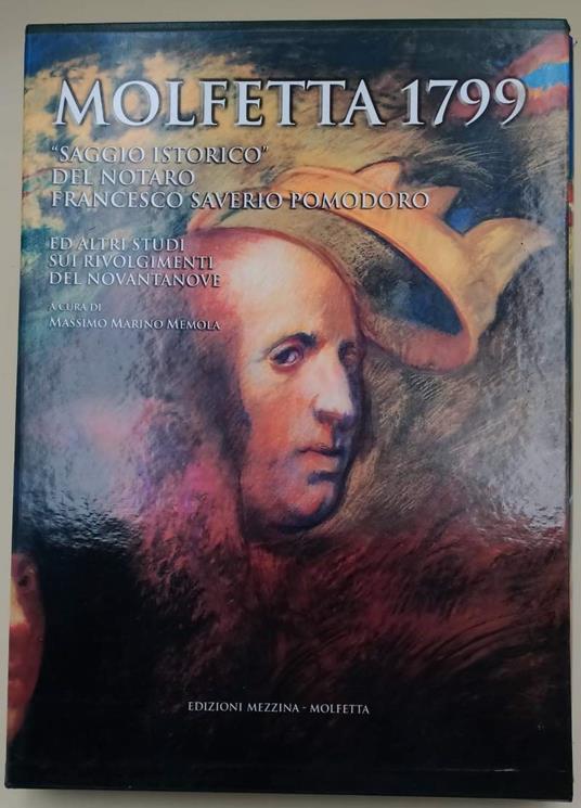 Molfetta 1799-Saggio Istorico Del Notaro Francesco Saverio Pomodoro Ed Altri Studi Sui Rivolgimenti Del Novananove(2001) - Massimo Marino Memola - copertina