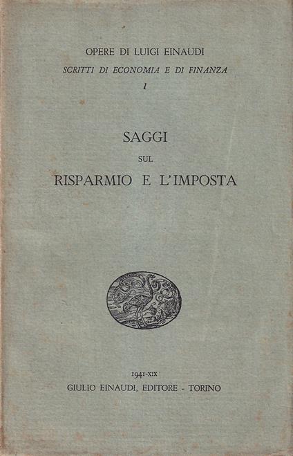 Saggi sul risparmio e l'imposta - Luigi Einaudi - copertina