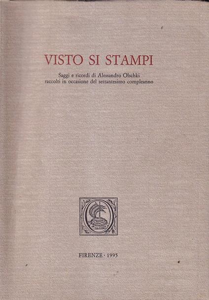 Visto si stampi. Saggi e ricordi di Alessandro Olschki raccolti in occasione del settantesimo compleanno - copertina