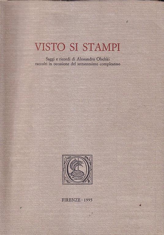 Visto si stampi. Saggi e ricordi di Alessandro Olschki raccolti in occasione del settantesimo compleanno - copertina