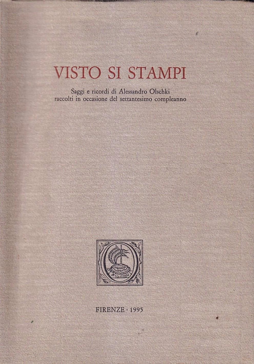 Visto si stampi. Saggi e ricordi di Alessandro Olschki raccolti in occasione del settantesimo compleanno