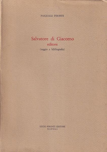Salvatore di Giacomo editore (saggio e bibliografia) - Pasquale Pironti - copertina