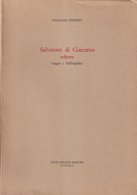 Salvatore di Giacomo editore (saggio e bibliografia) - Pasquale Pironti - copertina