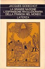 La grande nazione. L'espansione rivoluzionaria della Francia nel mondo, 1789-1799