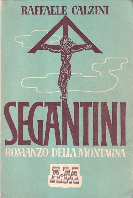 Segantini. Romanzo della montagna - Raffaele Calzini - copertina