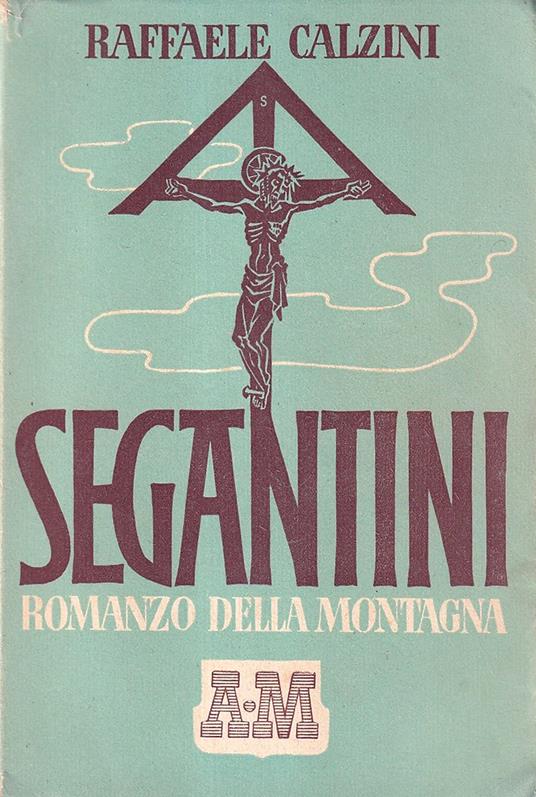 Segantini. Romanzo della montagna - Raffaele Calzini - copertina