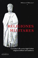Religiones Militares. Contributi Alla Storia Degli Ordini Religioso-Militari Nel Medioevo