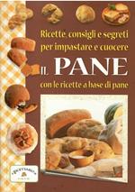 Ricette, Consigli E Segreti Per Impastare E Cuocere Il Pane Con Le Ricette A Base Di Pane