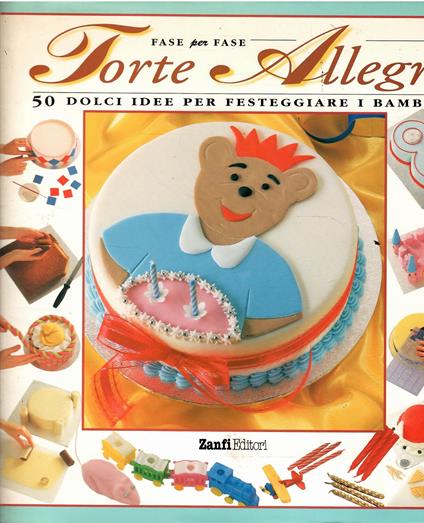 Fase Per Fase Torte Allegre 50 Dolci Idee Per Festeggiare I Bambini - copertina