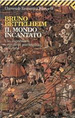 Il Mondo Incantato - Uso, Importanza E Significati Psicoanalitici Delle Fiabe