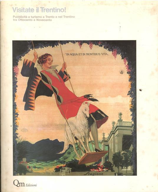 Visitate Il Trentino! Pubblicità E Turismo A Trento E Nel Trentino Tra Ottocento E Novecento - copertina