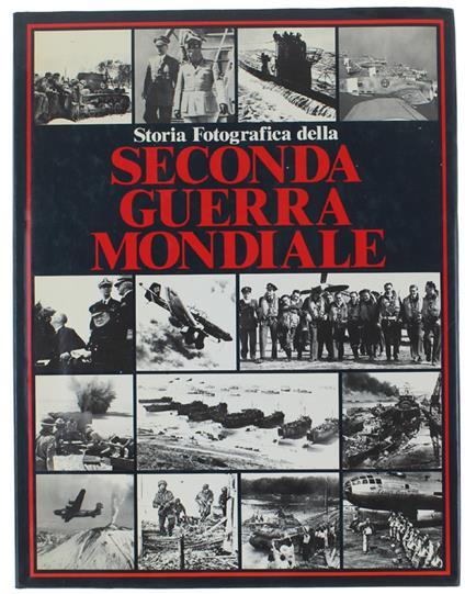 Storia Fotografica Della Seconda Guerra Mondiale. Edizione Italiana A Cura Di Maurizio Pagliano - Charles Messenger - copertina