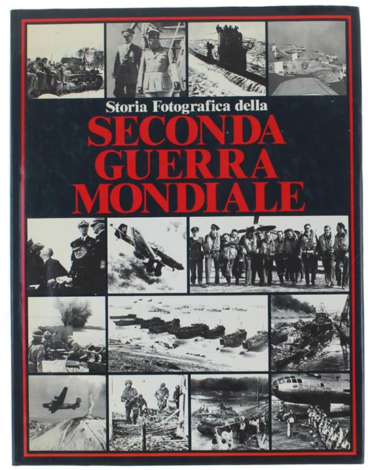 Storia Fotografica Della Seconda Guerra Mondiale. Edizione Italiana A Cura Di Maurizio Pagliano - Charles Messenger - copertina