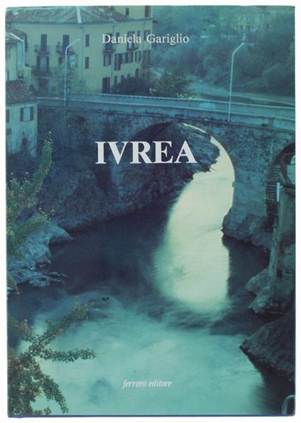 Ivrea. I Comuni D'Italia - Daniela Gariglio - copertina