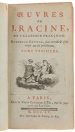 Oeuvres De Racine. Tome Troisième, Nouvelle Edition, Plus Correcte & Plus Ample Que Les Précédentes
