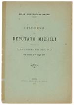 Discorso Del Deputato Micheli Sulle Costruzioni Navali, Pronunziato Alla Camera Dei Deputati Nella Tornata Del 1° Maggio 1901 (Sulle Costruzioni Navali)