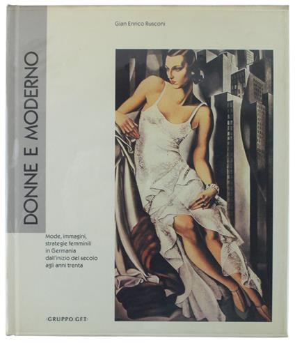 Donne E Moderno. Mode, Immagini, Strategie Femminili In Germania Dall'Inizio Del Secolo Agli Anni Trenta - Gian Enrico Rusconi - copertina