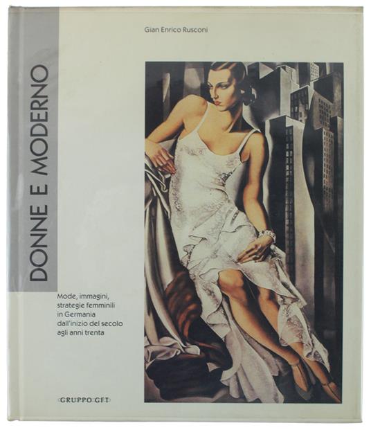 Donne E Moderno. Mode, Immagini, Strategie Femminili In Germania Dall'Inizio Del Secolo Agli Anni Trenta - Gian Enrico Rusconi - copertina