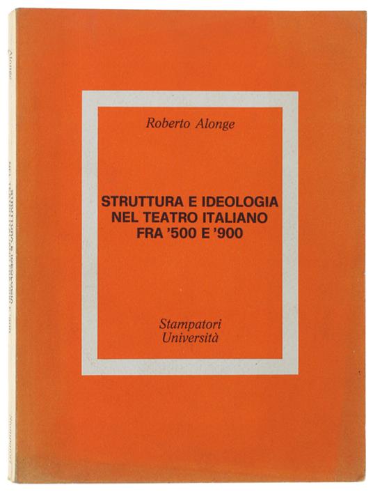 Struttura E Ideologia Nel Teatro Italiano Fra '500 E '900 - Roberto Alonge - copertina