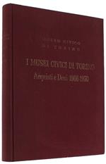 I Musei Civici Di Torino. Acquisti E Doni 1966-1970. Catalogo