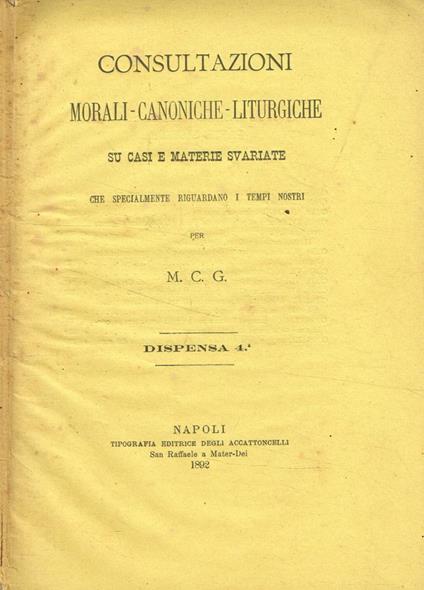 Consultazioni morali, canoniche, liturgiche su casi e materie svariate che specialmente riguardano i tempi nostri. Dispensa IV - copertina