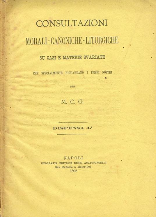 Consultazioni morali, canoniche, liturgiche su casi e materie svariate che specialmente riguardano i tempi nostri. Dispensa IV - copertina