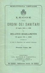 Legge sugli ordini dei sanitari 10 luglio 1910, n.455 e relativo regolamento 12 agosto 1911, n.1022 corredati di tutte le disposizioni dai medesimi richiamate