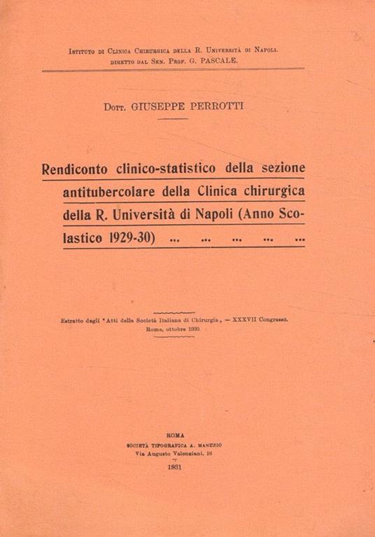 Rendiconto clinico-statistico della sezione antitubercolare della clinica chirurgica della R. Università di Napoli ( Anno scolastico 1929-30) - Giuseppe Perrotti - copertina